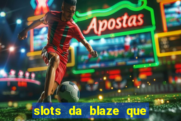 slots da blaze que mais pagam