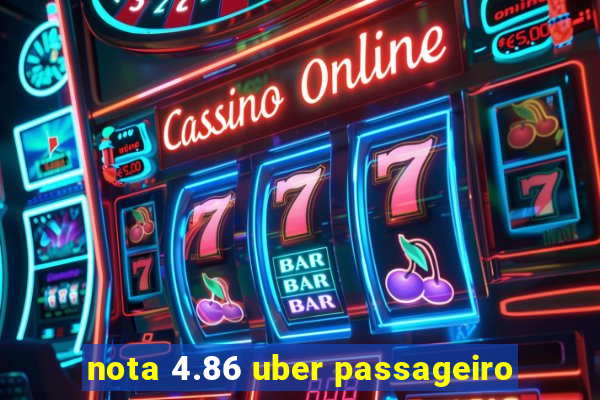 nota 4.86 uber passageiro