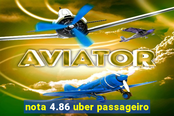 nota 4.86 uber passageiro