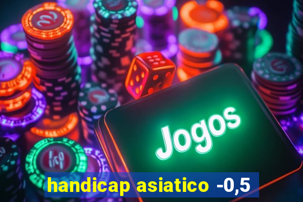 handicap asiatico -0,5