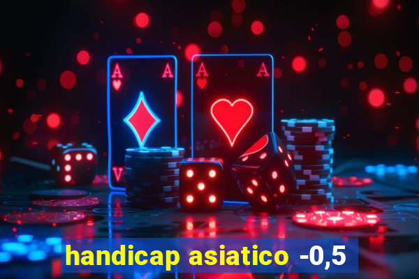 handicap asiatico -0,5