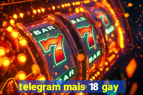 telegram mais 18 gay