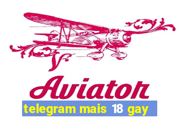 telegram mais 18 gay