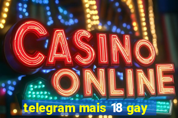 telegram mais 18 gay