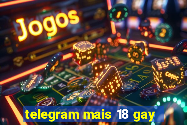 telegram mais 18 gay