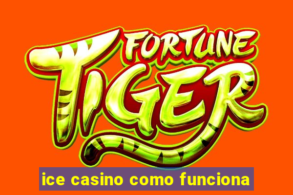 ice casino como funciona