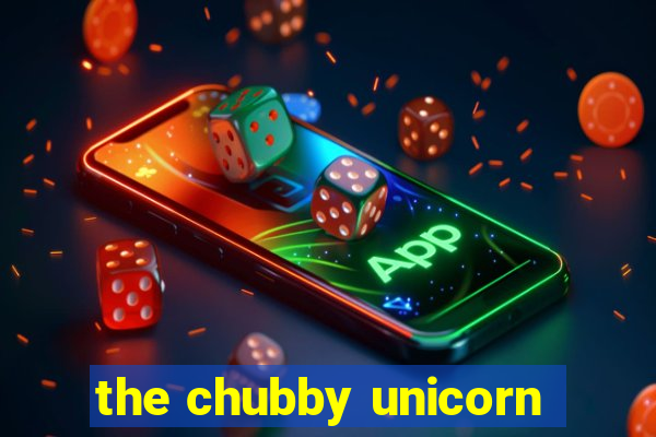 the chubby unicorn