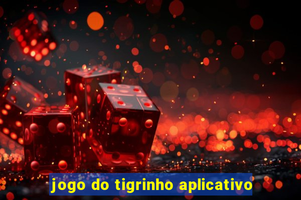 jogo do tigrinho aplicativo