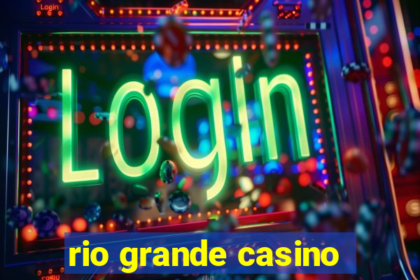 rio grande casino