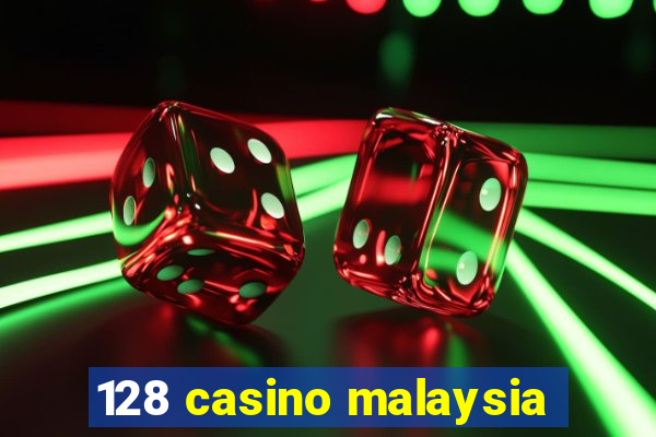 128 casino malaysia