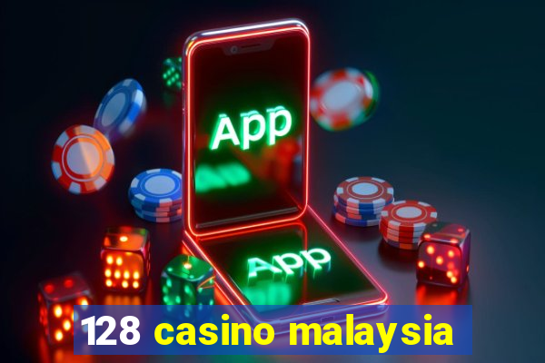 128 casino malaysia