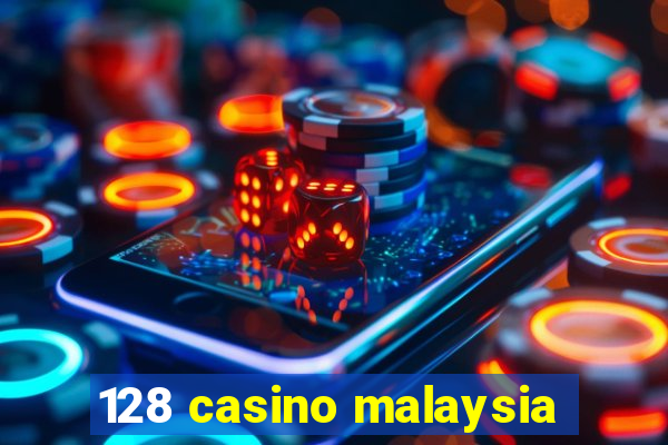 128 casino malaysia