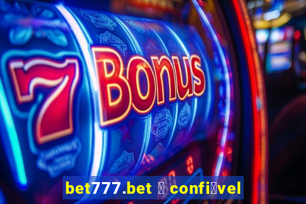 bet777.bet 茅 confi谩vel