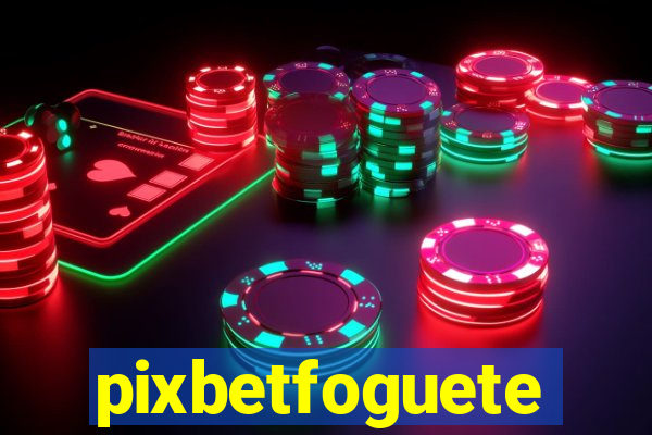 pixbetfoguete