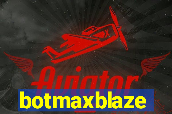 botmaxblaze