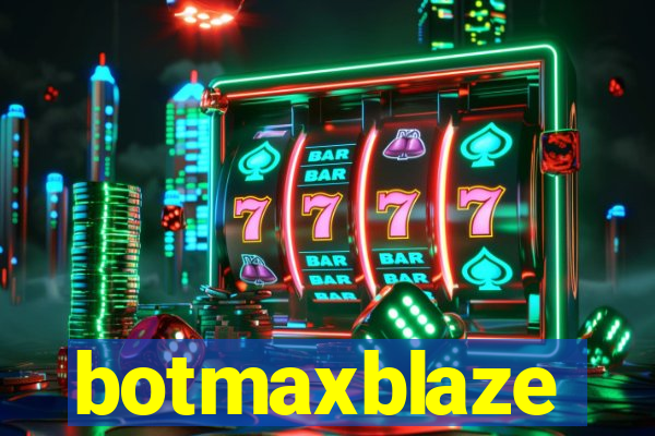 botmaxblaze