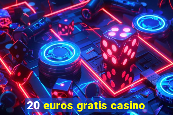 20 euros gratis casino