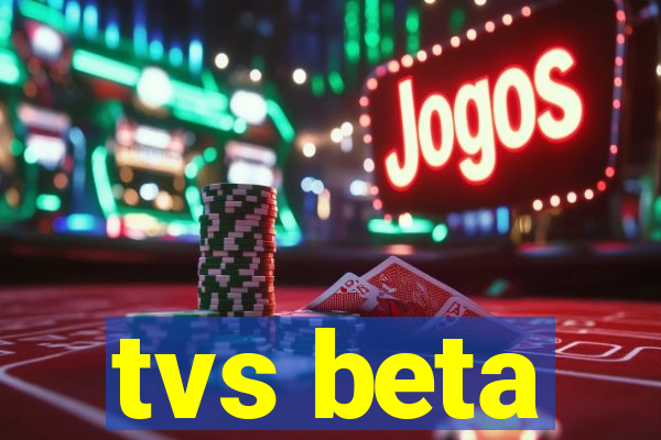 tvs beta