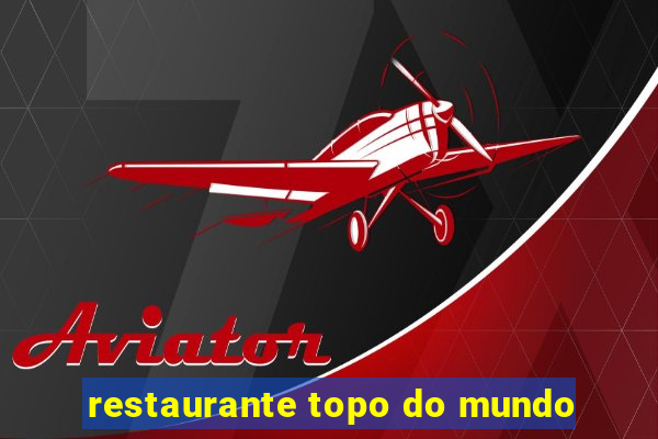 restaurante topo do mundo