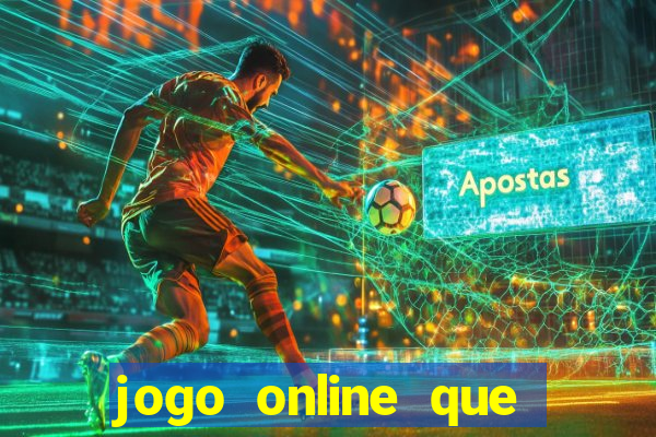 jogo online que ganha dinheiro