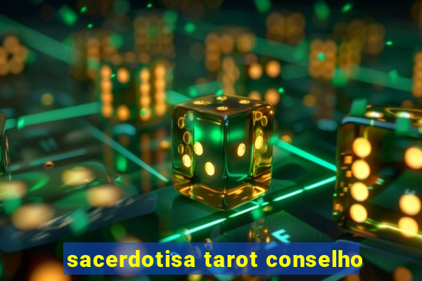 sacerdotisa tarot conselho