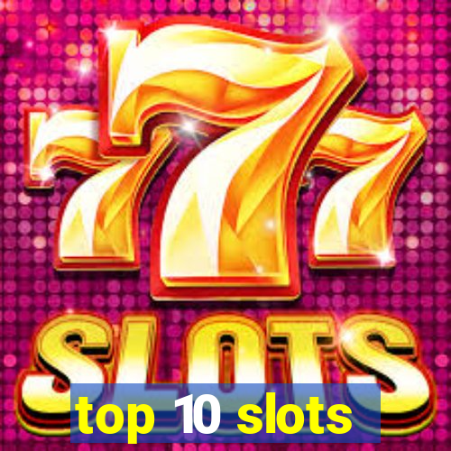 top 10 slots