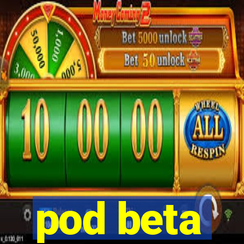 pod beta