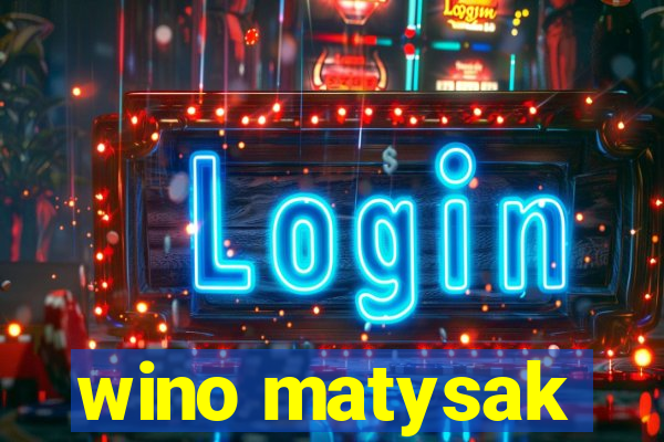 wino matysak