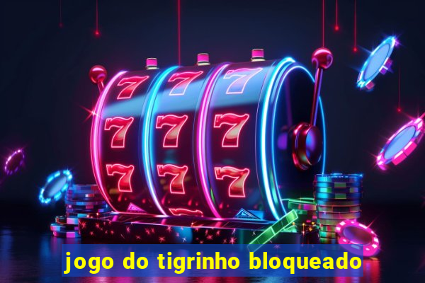 jogo do tigrinho bloqueado