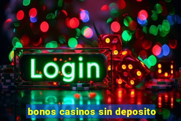 bonos casinos sin deposito