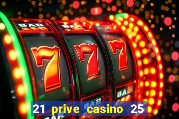 21 prive casino 25 free spins