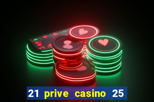 21 prive casino 25 free spins