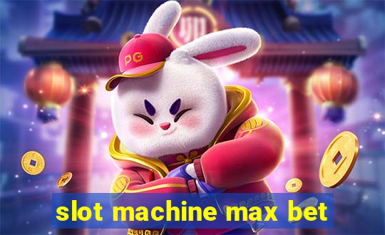 slot machine max bet