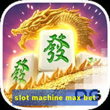 slot machine max bet