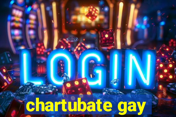 chartubate gay