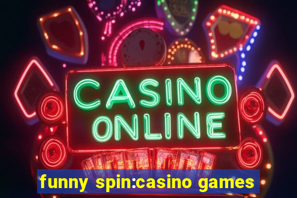 funny spin:casino games