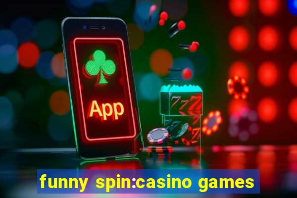 funny spin:casino games