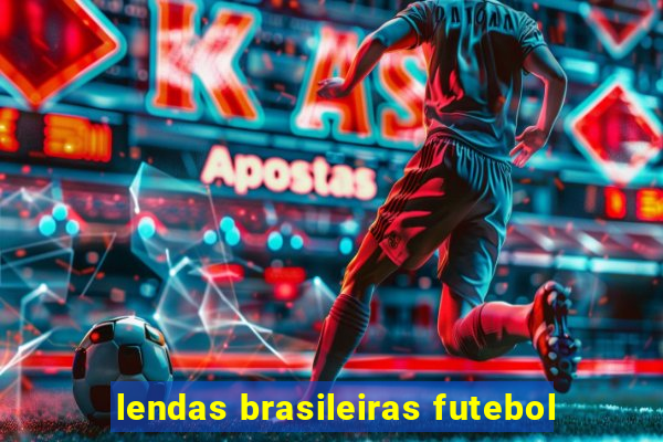 lendas brasileiras futebol