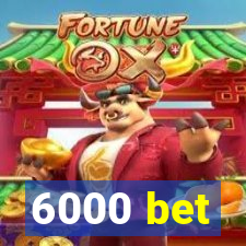 6000 bet