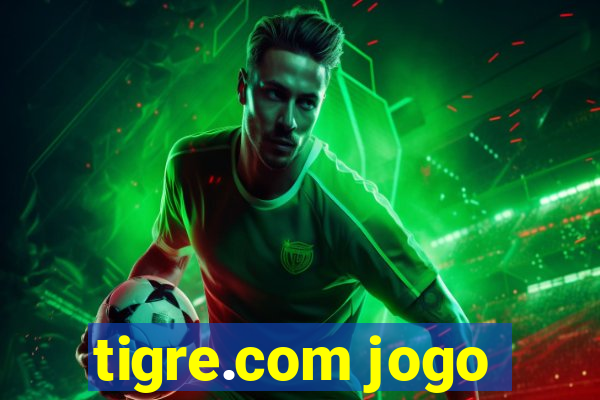 tigre.com jogo