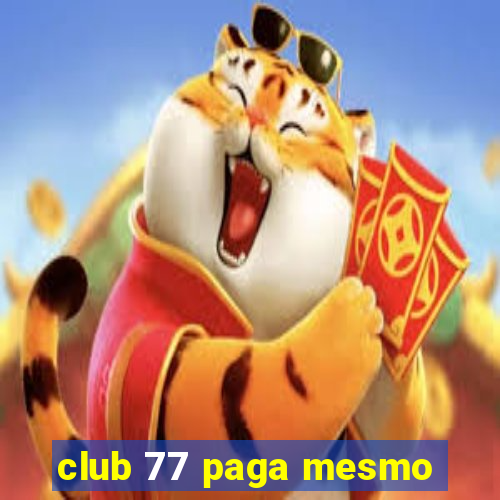 club 77 paga mesmo