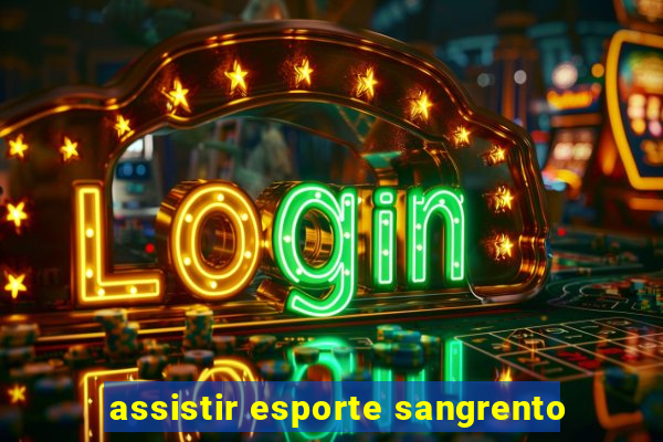 assistir esporte sangrento