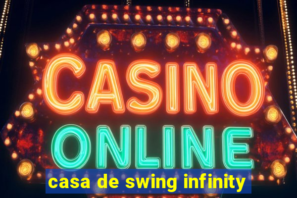 casa de swing infinity