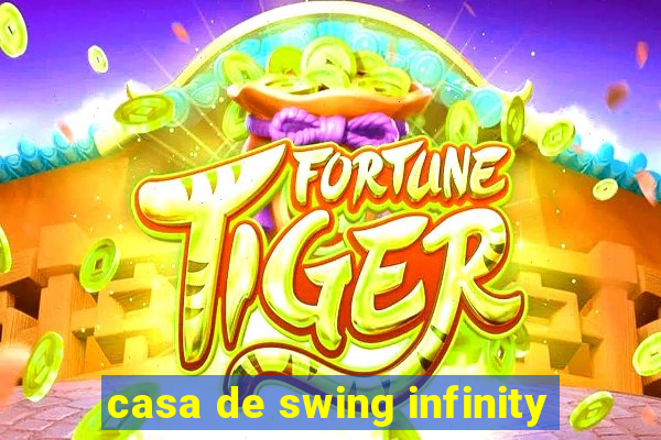 casa de swing infinity