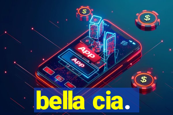 bella cia.