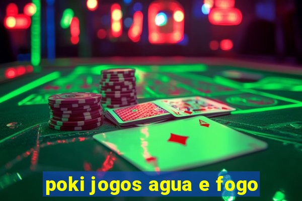 poki jogos agua e fogo