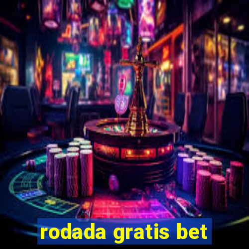 rodada gratis bet