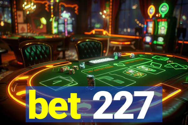 bet 227