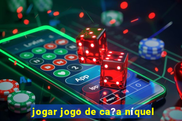 jogar jogo de ca?a níquel