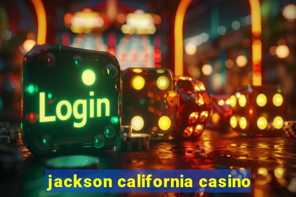 jackson california casino